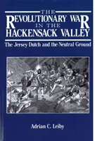 A függetlenségi háború a Hackensack-völgyben: A jersey-i hollandok és a semleges föld, 1775-1783 - The Revolutionary War in the Hackensack Valley: The Jersey Dutch and the Neutral Ground, 1775-1783