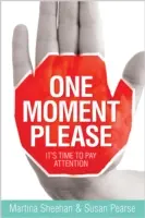 Egy pillanat, kérem: Ideje odafigyelni - One Moment Please: It's Time to Pay Attention