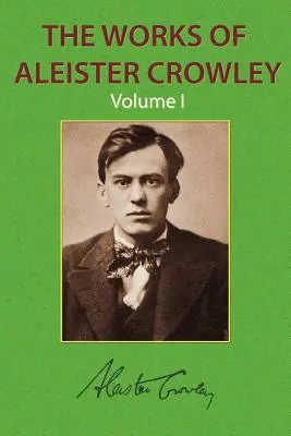 Aleister Crowley művei 1. kötet - The Works of Aleister Crowley Vol. 1