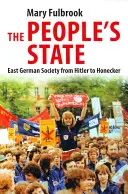 A népi állam: A keletnémet társadalom Hitlertől Honeckerig - The People's State: East German Society from Hitler to Honecker