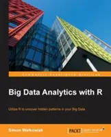 Nagy adatelemzés R-rel: Az R programozás kihasználása a nagy adatok rejtett mintáinak feltárásához - Big Data Analytics with R: Leverage R Programming to uncover hidden patterns in your Big Data