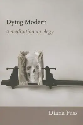 Dying Modern: Meditáció az elégiáról - Dying Modern: A Meditation on Elegy