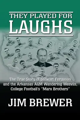 Nevetésre játszottak: Ferguson és az Arkansas A&M Wandering Weevils igaz története, a főiskolai futball Marx testvérei - They Played for Laughs: The True Story of Stewart Ferguson and the Arkansas A&M Wandering Weevils, College Football's Marx Brothers