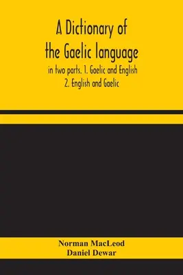 A gael nyelv szótára, két részben. 1. A gael és az angol nyelv. - 2. Angol és gael nyelv - A dictionary of the Gaelic language, in two parts. 1. Gaelic and English. - 2. English and Gaelic