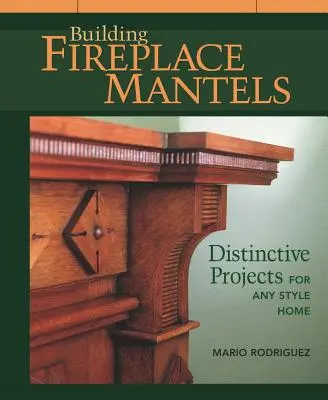 Kandallóházak építése: Különleges projektek bármilyen stílusú otthonhoz - Building Fireplace Mantels: Distinctive Projects for Any Style Home
