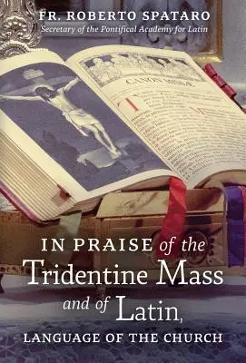 A tridenti mise és az egyház nyelvének, a latinnak a dicsérete - In Praise of the Tridentine Mass and of Latin, Language of the Church