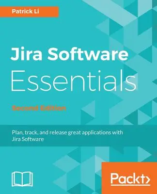 A JIRA szoftver alapjai - Második kiadás - JIRA Software Essentials - Second Edition