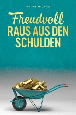 Freudvoll raus aus den Schulden - Kiszállás az adósságból németül - Freudvoll raus aus den Schulden - Getting Out of Debt German