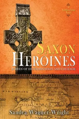 Szász hősnők: A Northumbrian Novel - Saxon Heroines: A Northumbrian Novel