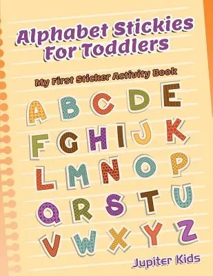 Alphabet Stickies for Toddlers: My First Sticker Activity Book - Alphabet Stickies For Toddlers: My First Sticker Activity Book