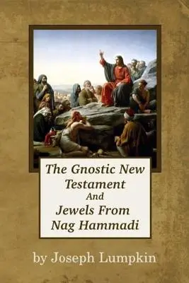 A gnosztikus Újszövetség és a Nag Hammadi ékkövei - The Gnostic New Testament And Jewels From Nag Hammadi