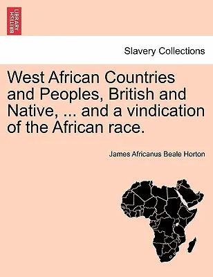 Nyugat-afrikai országok és népek, britek és őslakosok, ... és az afrikai faj igazolása. - West African Countries and Peoples, British and Native, ... and a Vindication of the African Race.