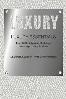 Luxus alapdarabok: (Heil (Ph D) Oliver P.) - Luxury Essentials: Essential Insights and Strategies to Manage Luxury Products (Heil (Ph D) Oliver P.)