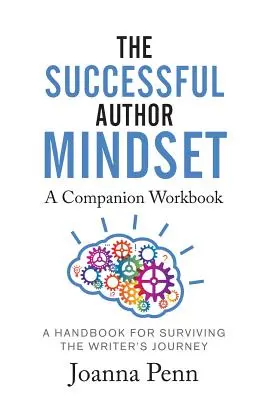 A sikeres szerzői gondolkodásmód munkafüzet: A kézikönyv a túléléshez az írói út során - The Successful Author Mindset Companion Workbook: A Handbook for Surviving the Writer's Journey