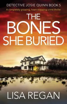 The Bones She Buried: Egy teljesen lebilincselő, szívbemarkoló krimi - The Bones She Buried: A completely gripping, heart-stopping crime thriller