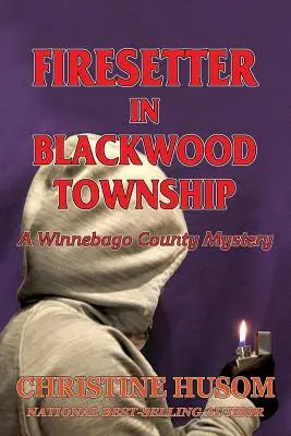 Gyújtogató Blackwood Townshipben: A Winnebago County Mystery - Firesetter In Blackwood Township: A Winnebago County Mystery