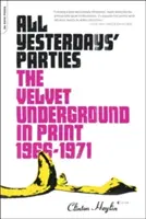 All Yesterdays' Parties: A Velvet Underground nyomtatásban, 1966-1971 - All Yesterdays' Parties: The Velvet Underground in Print, 1966-1971