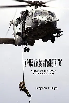 Proximity: A Navy's Elite Bomb Squad: A Novel of the Navy's Elite Bomb Squad - Egy regény a haditengerészet elit bombázóiról - Proximity: A Novel of the Navy's Elite Bomb Squad