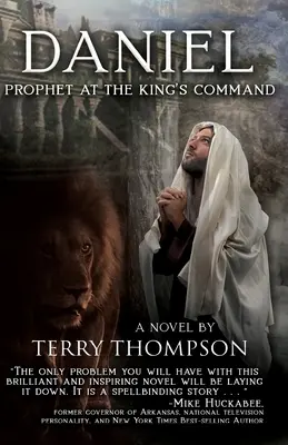 Daniel: Prophet at the King's Command, a Novel (Dániel: Próféta a király parancsára, egy regény) - Daniel: Prophet at the King's Command, a Novel