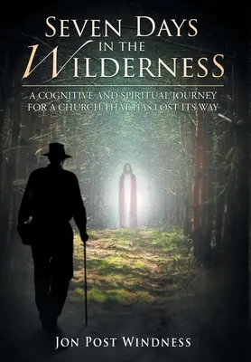 Hét nap a vadonban: Megismerő és spirituális utazás egy útját vesztett egyház számára - Seven Days in the Wilderness: A Cognitive and Spiritual Journey for a Church which has Lost its Way