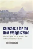 Katekézis az új evangelizációért: Vatikáni Zsinat, II. János Pál és a Kinyilatkoztatás és a tapasztalat egysége - Catechesis for the New Evangelization: Vatican II, John Paul II, and the Unity of Revelation and Experience