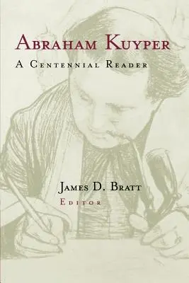 Abraham Kuyper: Kuyper: A Centennial Reader - Abraham Kuyper: A Centennial Reader