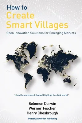 Hogyan hozzunk létre intelligens falvakat: Nyílt innovációs megoldások a feltörekvő piacok számára - How to Create Smart Villages: Open Innovation Solutions for Emerging Markets