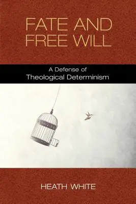 Sors és szabad akarat: A teológiai determinizmus védelme - Fate and Free Will: A Defense of Theological Determinism