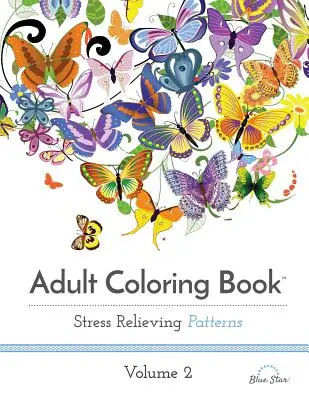 Felnőtt színezőkönyv: Stresszoldó minták, 2. kötet - Adult Coloring Book: Stress Relieving Patterns, Volume 2