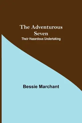 The Adventurous Seven: Veszélyes vállalkozásuk - The Adventurous Seven: Their Hazardous Undertaking