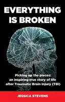 Minden elromlott: Élet a traumás agysérülés (TBI) után - Everything is Broken: Life after Traumatic Brain Injury (TBI)