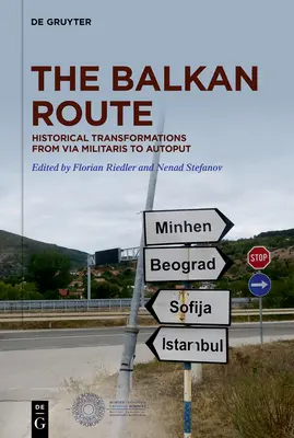 A balkáni útvonal: Via Militaris-tól az Autoputig: Történelmi átalakulások - The Balkan Route: Historical Transformations from Via Militaris to Autoput