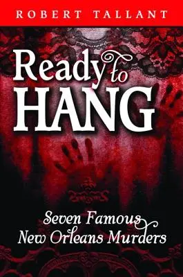 Ready to Hang: Hét híres New Orleans-i gyilkosság - Ready to Hang: Seven Famous New Orleans Murders