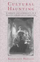 Kulturális kísértés: Szellemek és etnicitás a legújabb amerikai irodalomban - Cultural Haunting: Ghosts and Ethnicity in Recent American Literature