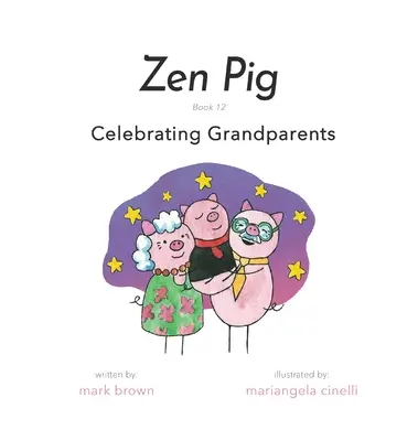 Zen Malac: 12. könyv: A nagyszülők ünneplése - Zen Pig: Book 12: Celebrating Grandparents