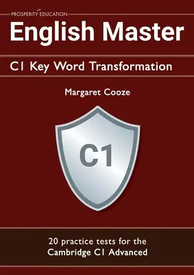 English Master C1 Key Word Transformation (20 gyakorló teszt a Cambridge Advanced nyelvvizsgához): 200 tesztkérdés válaszkulccsal - English Master C1 Key Word Transformation (20 practice tests for the Cambridge Advanced): 200 test questions with answer keys