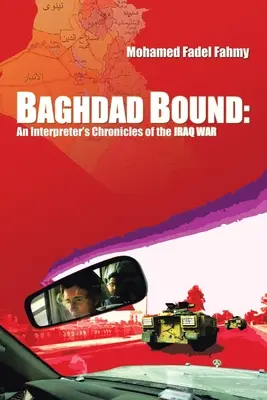 Bagdad Bound: Egy tolmács krónikája az iraki háborúról - Baghdad Bound: An Interpreter's Chronicles of the Iraq War