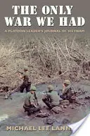 Az egyetlen háború, ami volt: Egy szakaszvezető naplója Vietnamról - The Only War We Had: A Platoon Leader's Journal of Vietnam