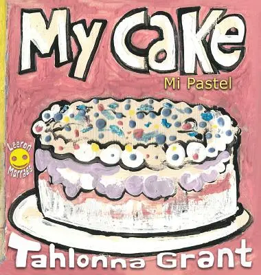 My Cake / Mi Pastel: A Fun-Filled Food Journey (Angol és spanyol kétnyelvű gyermekkönyv) - My Cake / Mi Pastel: A Fun-Filled Food Journey (English and Spanish Bilingual Children's Book)