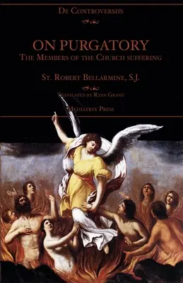 A tisztítótűzről: Az egyház szenvedő tagjai - On Purgatory: The Members of the Church Suffering