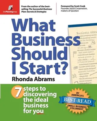 Milyen vállalkozást indítsak?: 7 lépés a számodra ideális vállalkozás felfedezéséhez - What Business Should I Start?: 7 Steps to Discovering the Ideal Business for You