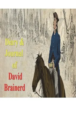 David Brainerd naplója és naplója - Diary & Journal of David Brainerd