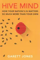 Hive Mind: Hogyan számít a nemzet IQ-ja sokkal többet, mint a sajátja - Hive Mind: How Your Nation's IQ Matters So Much More Than Your Own