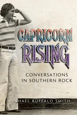 Vzestupný Kozoroh: Caporn: Rozhovory o jižanském rocku (Conversations in Southern Rock) - Capricorn Rising: Conversations in Southern Rock