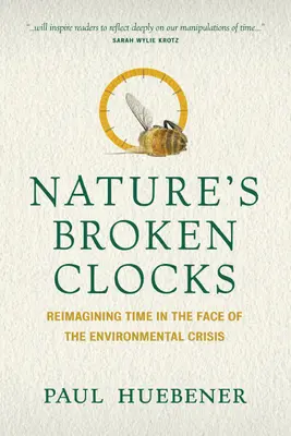 A természet elromlott órái: Az idő újragondolása a környezeti válság tükrében - Nature's Broken Clocks: Reimagining Time in the Face of the Environmental Crisis