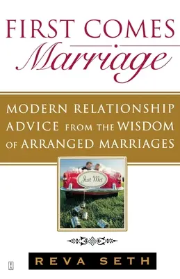 Először jön a házasság: Modern párkapcsolati tanácsok a rendezett házasságok bölcsességéből - First Comes Marriage: Modern Relationship Advice from the Wisdom of Arranged Marriages