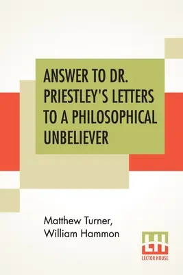 Válasz Dr. Priestley Levelek egy filozófiai hitetlenhez című írására: I. rész. - Answer To Dr. Priestley's Letters To A Philosophical Unbeliever: Part I.