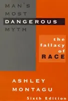 Az ember legveszélyesebb mítosza: A faji tévedés, 6. kiadás - Man's Most Dangerous Myth: The Fallacy of Race, 6th Edition