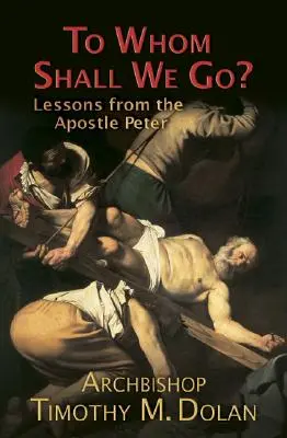 Kihez menjünk? Péter apostol leckéi - To Whom Shall We Go?: Lessons from the Apostle Peter