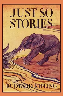 Csak úgy történetek, illusztrált kiadás (Yesterday's Classics) - Just So Stories, Illustrated Edition (Yesterday's Classics)